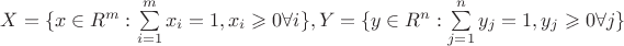 $ X=\{x \in R^m : \sum \limits_{i=1}^m x_i =1, x_i\geqslant 0  \forall i\}, Y=\{y \in R^n : \sum \limits_{j=1}^n y_j =1, y_j\geqslant 0  \forall j\}$