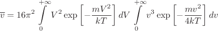 $$\overline{v}=16\pi^2 \int\limits_0^{+\infty} V^2 \exp\left[{-\frac{mV^2}{kT}}\right]dV \int\limits_0^{+\infty} v^3 \exp\left[{-\frac{mv^2}{4kT}}\right]dv$$