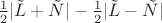 $\frac 1 2|\tilde L+\tilde N|-\frac 1 2|\tilde L-\tilde N|$