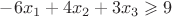 $-6x_1+4x_2+3x_3 \geqslant 9$