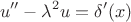 $$
u'' -\lambda^2u=\delta'(x)
$$