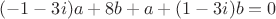 $(-1-3i)a+8b+a+(1-3i)b=0$