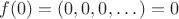 $ f(0) = (0, 0, 0, \dots) = 0 $