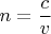 $$n = \frac c v$$