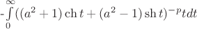 &-\int_0^\infty\limits((a^2+1)\ch t+(a^2-1)\sh t)^{-p}tdt&