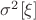 $\sigma^2 [\xi]$