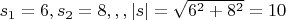 $s_1=6 , s_2=8 ,,, |s|=\sqrt{6^2+8^2}=10$
