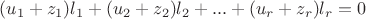 $(u_{1}+z_{1})l_{1}+(u_{2}+z_{2})l_{2}+...+(u_{r}+z_{r})l_{r}=0$