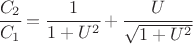 $\cfrac{C_2}{C_1}=\cfrac{1}{1+U^2} + \cfrac{U}{\sqrt{1+U^2}} $ $\cfrac{C_2}{C_1}=\cfrac{1}{1+U^2} + \cfrac{U}{\sqrt{1+U^2}} $