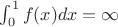 $\int_0^1 f(x) dx = \infty$