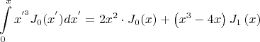 $$
\int\limits_0^x {x^{'^3 } J_0 (x^{'} )dx^{'}  = 2x^2  \cdot J_0 (x) + \left( {x^3  - 4x} \right)J_1 \left( x \right)} 
$$