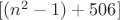 $[(n^2-1)+506]$