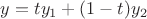 $y = ty_1 + (1-t)y_2$