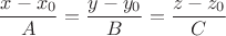 $$\dfrac{x-x_0}{A}=\dfrac{y-y_0}{B}=\dfrac{z-z_0}{C}$$