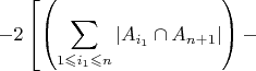 $-2\left[\left({\displaystyle \sum_{1\leqslant i_{1}\leqslant n}\left|A_{i_{1}}\cap A_{n+1}\right|}\right)-\right.$