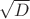 $\sqrt {D}$