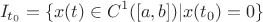 $$I_{t_0}=\{x(t)\in C^1([a,b])|x(t_0)=0\}$$