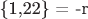 \{1,22\} = -r