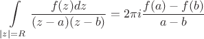 $$\int\limits_{\left\lvert z\right\rvert=R}^{}\frac{f(z)dz}{(z-a)(z-b)}=2 \pi i \frac{f(a)-f(b)}{a-b}$