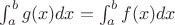 $\int_{a}^{b}g(x)dx = \int_{a}^{b}f(x)dx$