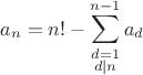 $$a_n=n!-\sum_{\substack{d=1 \\ d|n }}^{n-1} a_d$$
