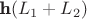 $\textbf h(L_1+L_2) $