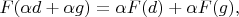$F(\alpha d+\alpha g)=\alpha F(d)+\alpha F(g),$
