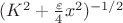 $(K^2 + \frac{\varepsilon}{4} x^2)^{-1/2}$