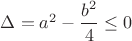 $\Delta=a^2-\dfrac{b^2}4\le 0$