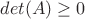$det(A)\geq 0$