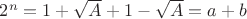 $2^n = 1 + \sqrt{A} + 1 - \sqrt{A} = a + b$