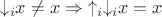 ${\downarrow_i} x\ne x\Rightarrow {\uparrow_i\downarrow_i} x = x$