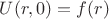 $ U(r,0)=f(r)$