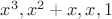 $x^3,x^2+x,x,1$