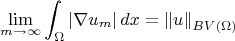 \[
\mathop {\lim }\limits_{m \to \infty } \int_\Omega  {\left| {\nabla u_m } \right|dx}  = \left\| u \right\|_{BV(\Omega )} 
\]
