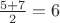 $\frac {5+7} 2=6$