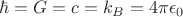$\hbar=G=c=k_{B}=4\pi\epsilon_0$
