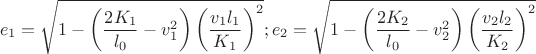 $$e_{1}=\sqrt{1-\left(\dfrac{2K_{1}}{l_{0}}-v_{1}^{2} \right)\left(\dfrac{v_{1}l_{1}}{K_{1}} \right)^{2}};e_{2}=\sqrt{1-\left(\dfrac{2K_{2}}{l_{0}}-v_{2}^{2} \right)\left(\dfrac{v_{2}l_{2}}{K_{2}} \right)^{2}}$$