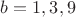 $b=1,3,9$