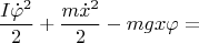 $$\frac{I \dot{\varphi}^2}{2}+\frac{m \dot{x}^2}{2}-mgx\varphi =$$