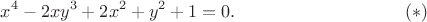 $$
x^4-2xy^3+2x^2+y^2+1=0.
\eqno(*)
$$