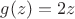 $g(z)=2z$