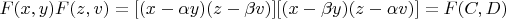 $F(x,y)F(z,v) = [(x - \alpha y)(z - \beta v)][(x - \beta y)(z - \alpha v)] = F(C,D) $