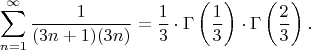$$ \sum_{n=1}^{\infty} {\frac{1} {( 3 n+1 ) ( 3 n )}} = \frac{1}{3} \cdot \Gamma\left(\frac{1}{3}\right) \cdot \Gamma\left(\frac{2}{3}\right). $$