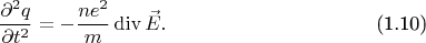 \begin{equation}
    \frac{\partial^2 q}{\partial t^2}  = - \frac{ne^2}{m}\operatorname{div}\vec{E}. \tag{1.10}
\end{equation}