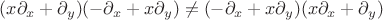 $(x \partial_x +  \partial_y)(- \partial_x + x \partial_y)\neq (- \partial_x + x \partial_y)(x \partial_x +  \partial_y)$