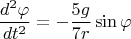 $$\frac{d^2\varphi}{dt^2}=-\frac{5g}{7r}\sin\varphi$$