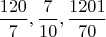 $\dfrac{120}{7},\dfrac{7}{10},\dfrac{1201}{70}$