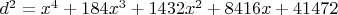 $\[
{d^2  = x^4  + 184x^3  + 1432x^2  + 8416x + 41472}
\]$