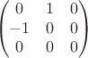 $$\begin{pmatrix}
0 & 1 & 0\\
 -1& 0 & 0\\
 0& 0 & 0
\end{pmatrix}$$